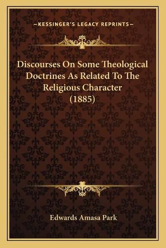 Discourses on Some Theological Doctrines as Related to the Religious Character (1885)