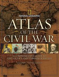 Cover image for Atlas of Civil War: A Complete Guide to the Tactics and Terrain of Battle