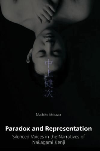 Cover image for Paradox and Representation: Silenced Voices in the Narratives of Nakagami Kenji