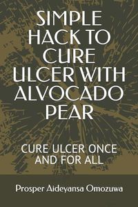 Cover image for Simple Hack to Cure Ulcer with Alvocado Pear