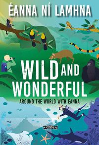 Cover image for Wild and Wonderful: Around the World with Eanna