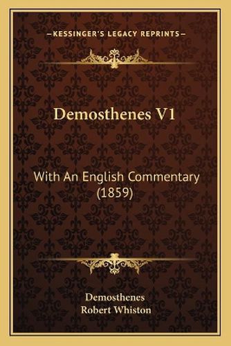 Cover image for Demosthenes V1: With an English Commentary (1859)
