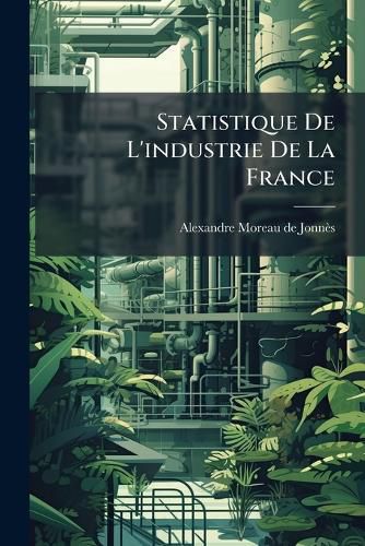 Cover image for Statistique de L'Industrie de La France