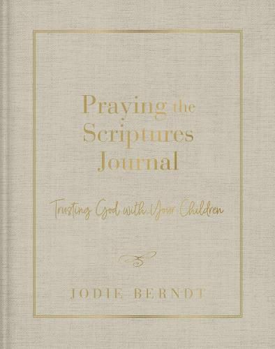 Praying the Scriptures Journal: Trusting God with Your Children