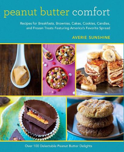 Cover image for Peanut Butter Comfort: Recipes for Breakfasts, Brownies, Cakes, Cookies, Candies, and Frozen Treats Featuring America's Favorite Spread