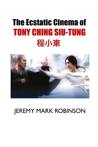 Cover image for The Ecstatic Cinema of Tony Ching Siu-Tung