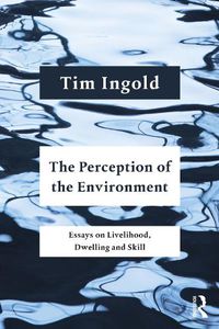 Cover image for The Perception of the Environment: Essays on Livelihood, Dwelling and Skill