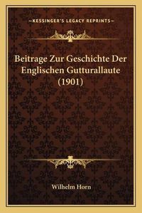 Cover image for Beitrage Zur Geschichte Der Englischen Gutturallaute (1901)