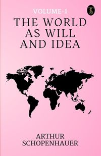 Cover image for The World As Will And Idea Volume - 1