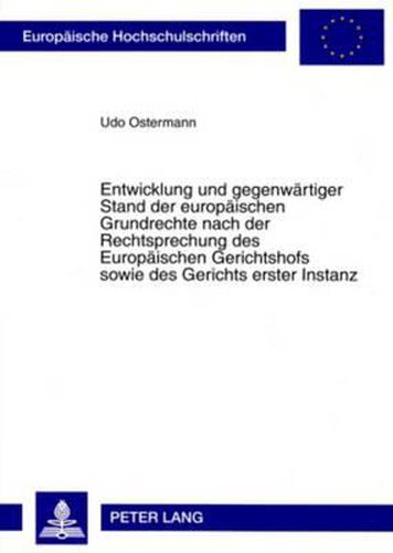 Cover image for Entwicklung Und Gegenwaertiger Stand Der Europaeischen Grundrechte Nach Der Rechtsprechung Des Europaeischen Gerichtshofs Sowie Des Gerichts Erster Instanz