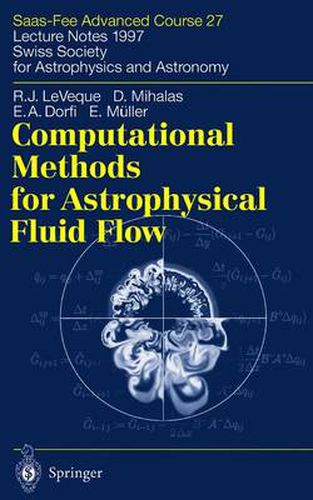 Computational Methods for Astrophysical Fluid Flow: Saas-Fee Advanced Course 27. Lecture Notes 1997 Swiss Society for Astrophysics and Astronomy