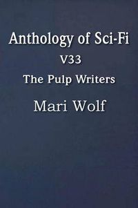 Cover image for Anthology of Sci-Fi V33, the Pulp Writers - Mari Wolf