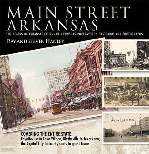 Main Street Arkansas: The Hearts of Arkansas Cities and Towns - as Portrayed in Postcards and Photographs