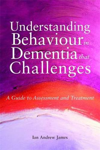 Cover image for Understanding Behaviour in Dementia that Challenges: A Guide to Assessment and Treatment