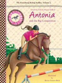 Cover image for Antonia and the Big Competition: The Rosenburg Riding Stables, Volume 2