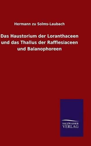 Cover image for Das Haustorium der Loranthaceen und das Thallus der Rafflesiaceen und Balanophoreen