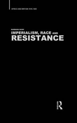 Cover image for Imperialism, Race and Resistance: Africa and Britain, 1919-1945