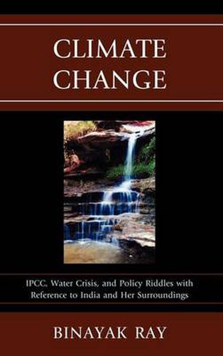 Cover image for Climate Change: IPCC, Water Crisis, and Policy Riddles with Reference to India and Her Surroundings