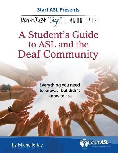 Cover image for Don't Just Sign... Communicate!: A Student's Guide to ASL and the Deaf Community