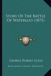 Cover image for Story of the Battle of Waterloo (1875)