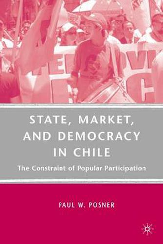 Cover image for State, Market, and Democracy in Chile: The Constraint of Popular Participation