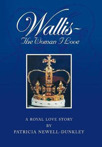 Cover image for Wallis - The Woman I Love: A Royal Love Story