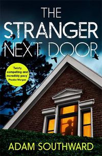 Cover image for The Stranger Next Door: The completely unputdownable thriller with a jaw-dropping twist