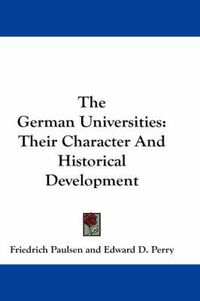 Cover image for The German Universities: Their Character and Historical Development