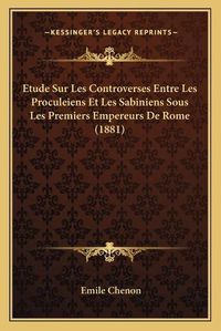 Cover image for Etude Sur Les Controverses Entre Les Proculeiens Et Les Sabiniens Sous Les Premiers Empereurs de Rome (1881)