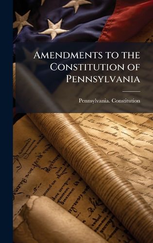 Cover image for Amendments to the Constitution of Pennsylvania