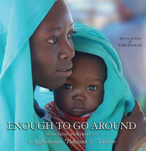 Cover image for Enough To Go Around: Searching for Hope in Afghanistan, Pakistan & Darfur