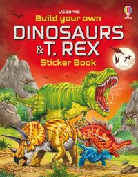 Cover image for Build Your Own Dinosaurs and T. Rex Sticker Book