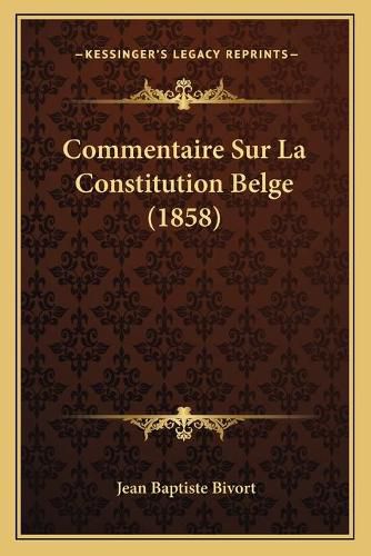 Cover image for Commentaire Sur La Constitution Belge (1858)