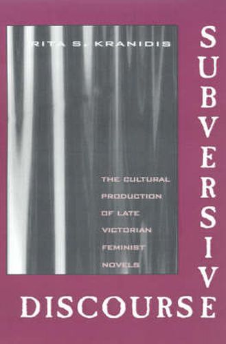 Cover image for Subversive Discourse: The Cultural Production of Late Victorian Feminist Novels