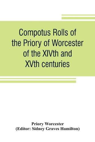 Cover image for Compotus rolls of the Priory of Worcester, of the XIVth and XVth centuries
