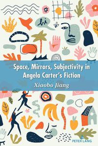 Cover image for Space, Mirrors, Subjectivity in Angela Carter's Fiction