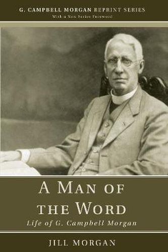 A Man of the Word: Life of G. Campbell Morgan