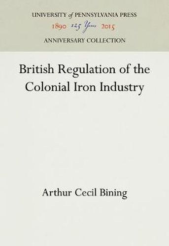 Cover image for British Regulation of the Colonial Iron Industry