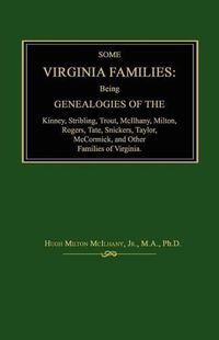 Cover image for Some Virginia Families: Being Genealogies of the Kinney, Stribling, Trout, McIlhany, Milton, Rogers Tate, Snickers, Taylor, McCormick, and Oth