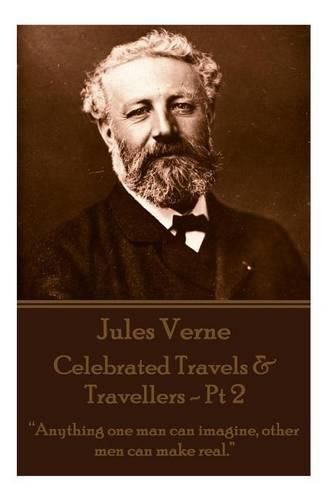 Cover image for Jules Verne - Celebrated Travels & Travellers - PT 2: Anything One Man Can Imagine, Other Men Can Make Real.