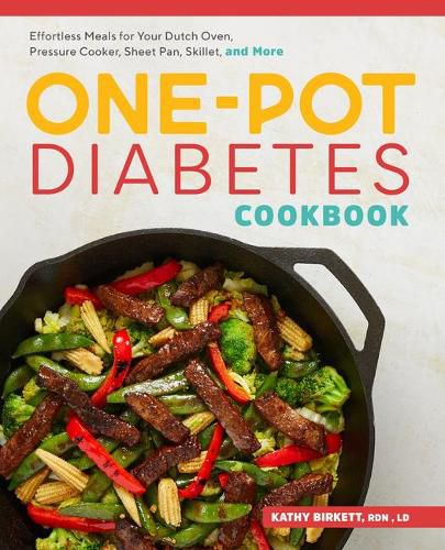 The One-Pot Diabetic Cookbook: Effortless Meals for Your Dutch Oven, Pressure Cooker, Sheet Pan, Skillet, and More