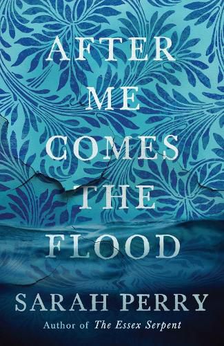 After Me Comes the Flood: From the author of The Essex Serpent