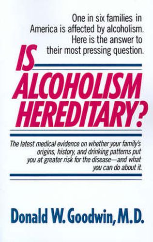 Is Alcoholism Hereditary?: One in Six Families in America Is Affected by Alcoholism. Here Is the Answer to Their Most Pressing Question