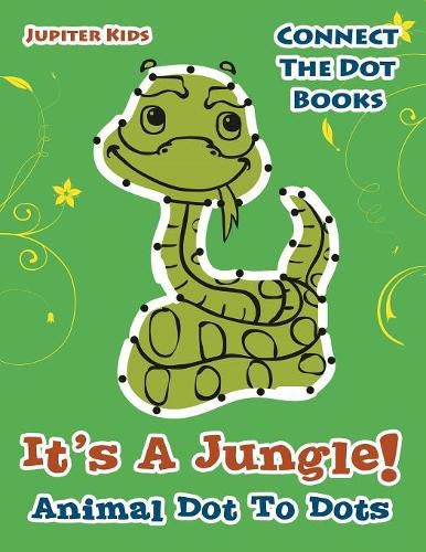 Its A Jungle! Animal Dot To Dots: Connect The Dot Books