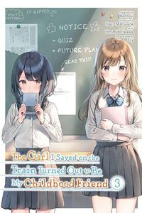 Cover image for The Girl I Saved on the Train Turned Out to Be My Childhood Friend, Vol. 3 (manga)