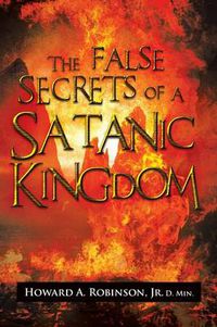 Cover image for The False Secrets of a Satanic Kingdom