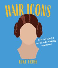 Cover image for Hair Icons: Pop culture's most memorable hairdos
