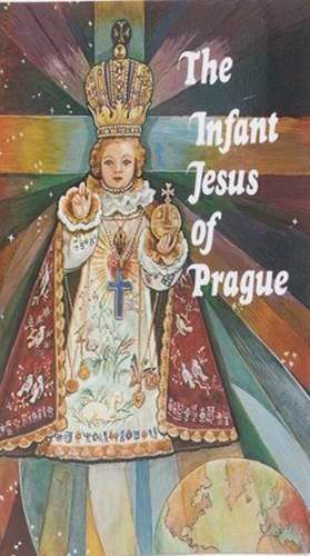 Cover image for Infant Jesus of Prague: Prayers to the Infant Jesus for All Occasions with a Short History of the Devotion