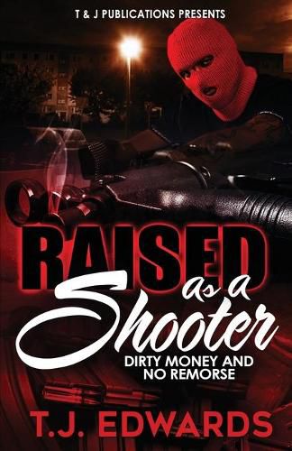 Raised As A Shooter: Dirty Money and No Remorse