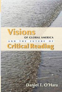 Cover image for Visions of Global America and the Future of Critical Reading